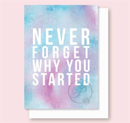 NEVER FORGET WHY YOU STARTED GREETING CARD