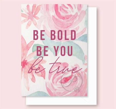 PINK FLORAL BE BOLD BE YOU GREETING CARD