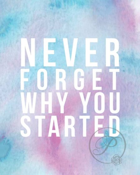 WATERCOLOR NEVER FORGET WHY YOU STARTED WALL ART